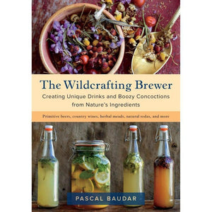 The Wildcrafting Brewer: Creating Unique Drinks and Boozy Concoctions from Nature's Ingredients Book Cover