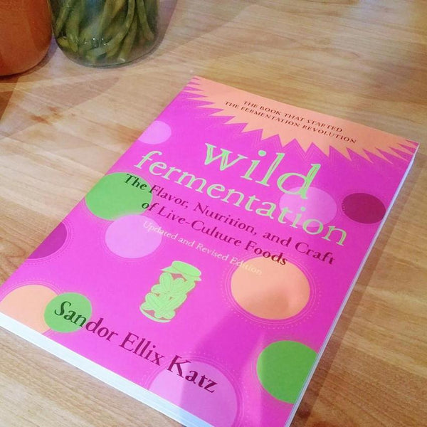 Wild Fermentation: The Flavor, Nutrition, and Craft of Live-Culture Foods, 2nd Edition, by Sandor Ellix Katz